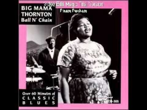 Big Mama Thornton Ball And Chain